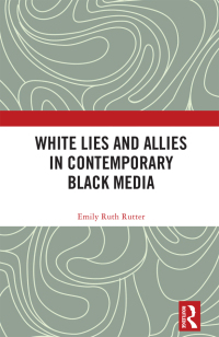 Imagen de portada: White Lies and Allies in Contemporary Black Media 1st edition 9781032271743