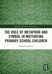 Imagen de portada: The Role of Metaphor and Symbol in Motivating Primary School Children 1st edition 9781032119410