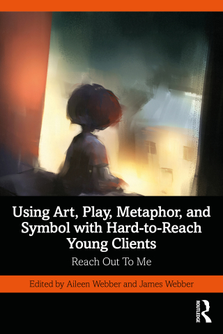 Cover image: Using Art, Play, Metaphor, and Symbol with Hard-to-Reach Young Clients 1st edition 9780367755720