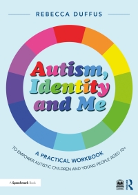 Imagen de portada: Autism, Identity and Me: A Practical Workbook to Empower Autistic Children and Young People Aged 10+ 1st edition 9781032396545