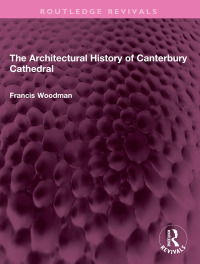 Cover image: The Architectural History of Canterbury Cathedral 1st edition 9781032408408