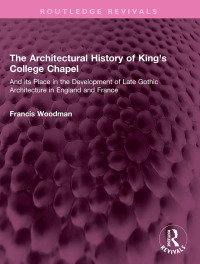 Cover image: The Architectural History of King's College Chapel 1st edition 9781032408422