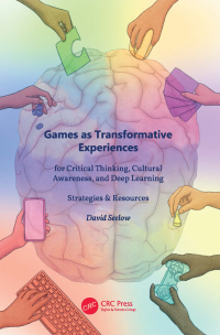 Cover image: Games as Transformative Experiences for Critical Thinking, Cultural Awareness, and Deep Learning 1st edition 9781032062679