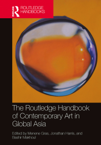 Cover image: The Routledge Handbook of Contemporary Art in Global Asia 1st edition 9781032578316