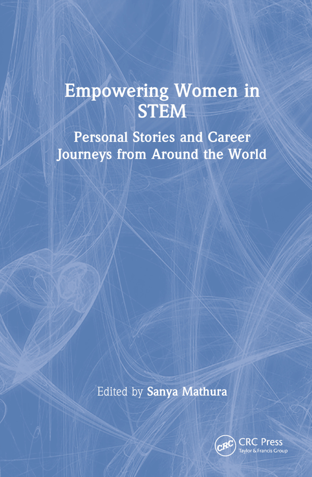 Empowering Women in STEM Personal Stories and Career Journeys from Around the World 1st Edition