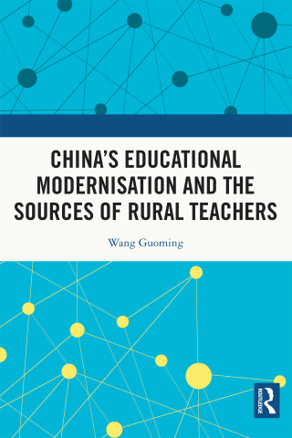 Cover image: China's Educational Modernisation and the Sources of Rural Teachers 1st edition 9781032417660