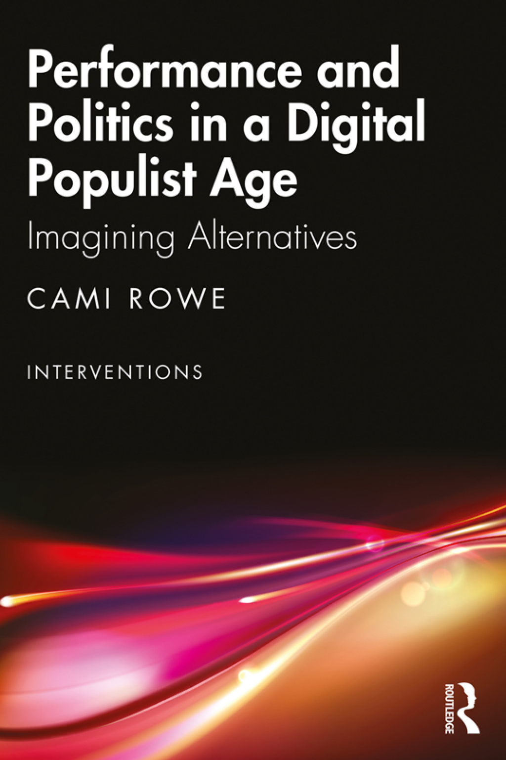 Performance and Politics in a Digital Populist Age Imagining Alternatives 1st Edition