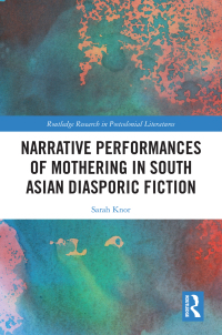 Omslagafbeelding: Narrative Performances of Mothering in South Asian Diasporic Fiction 1st edition 9781032420479