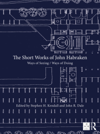 Omslagafbeelding: The Short Works of John Habraken 1st edition 9780367820077