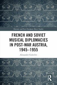 Cover image: French and Soviet Musical Diplomacies in Post-War Austria, 1945-1955 1st edition 9781032423968