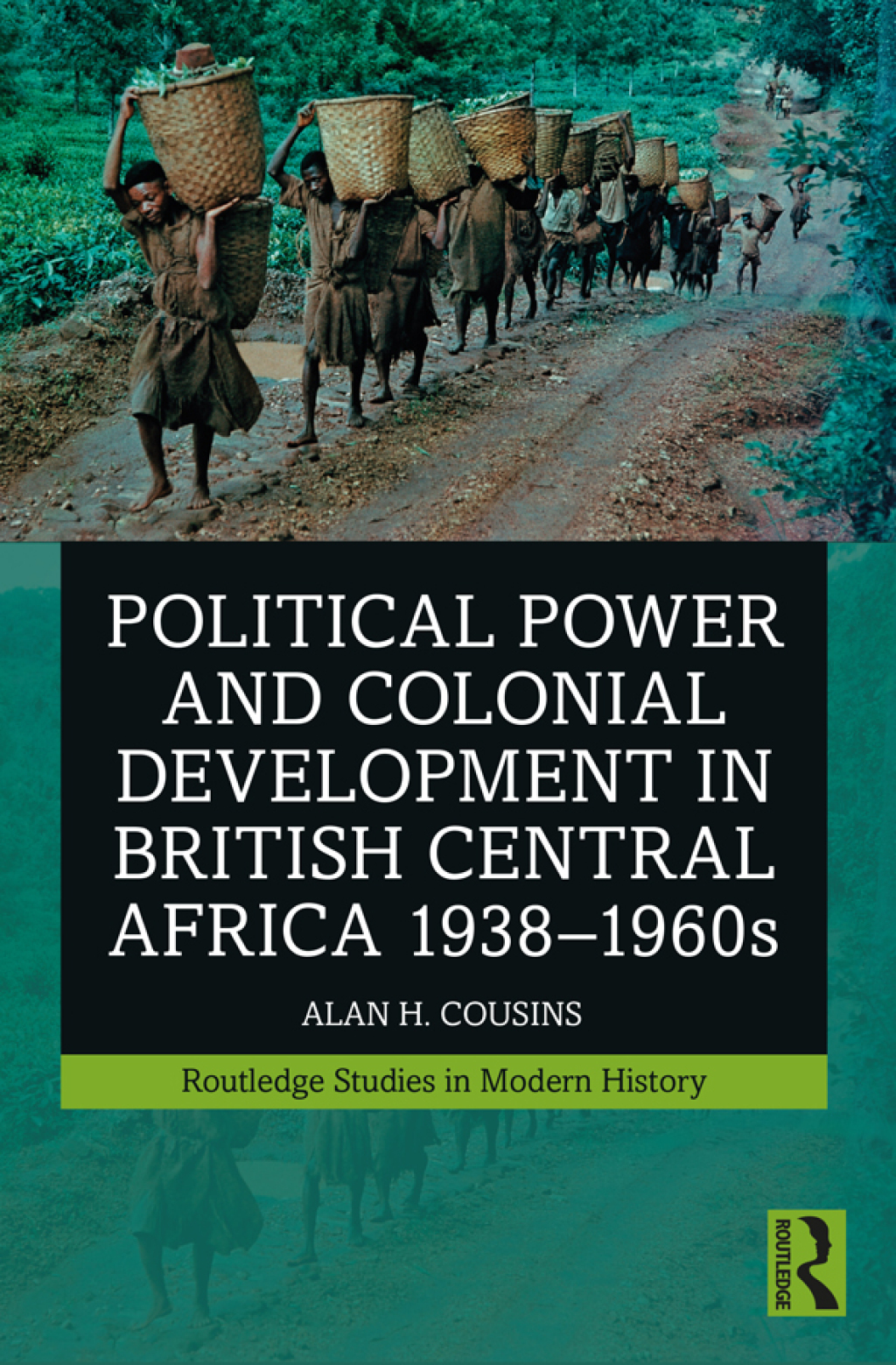 Political Power and Colonial Development in British Central Africa 1938-1960s 1st Edition