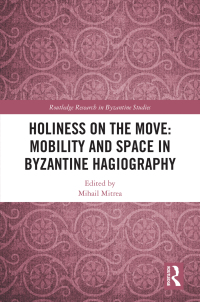 Cover image: Holiness on the Move: Mobility and Space in Byzantine Hagiography 1st edition 9781032290805