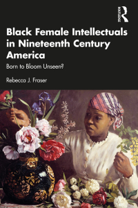 Cover image: Black Female Intellectuals in Nineteenth Century America 1st edition 9781032210094