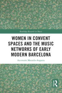 Cover image: Women in Convent Spaces and the Music Networks of Early Modern Barcelona 1st edition 9781032273617