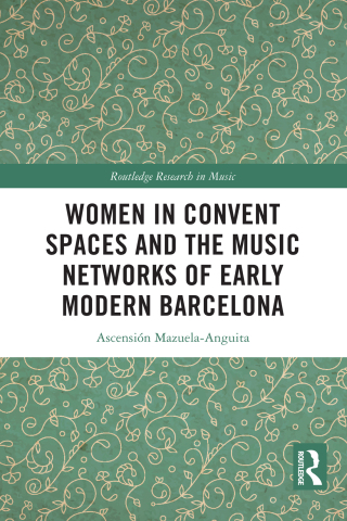Cover image: Women in Convent Spaces and the Music Networks of Early Modern Barcelona 1st edition 9781032273617