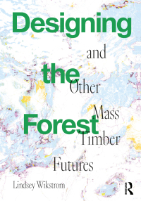 Imagen de portada: Designing the Forest and other Mass Timber Futures 1st edition 9781032023939