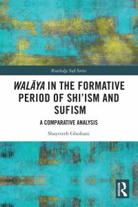 Cover image: Walāya in the Formative Period of Shi'ism and Sufism 1st edition 9781032432496