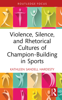 Cover image: Violence, Silence, and Rhetorical Cultures of Champion-Building in Sports 1st edition 9781032382739