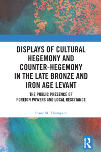 Imagen de portada: Displays of Cultural Hegemony and Counter-Hegemony in the Late Bronze and Iron Age Levant 1st edition 9781032250533