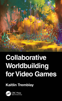 Cover image: Collaborative Worldbuilding for Video Games 1st edition 9781032385549
