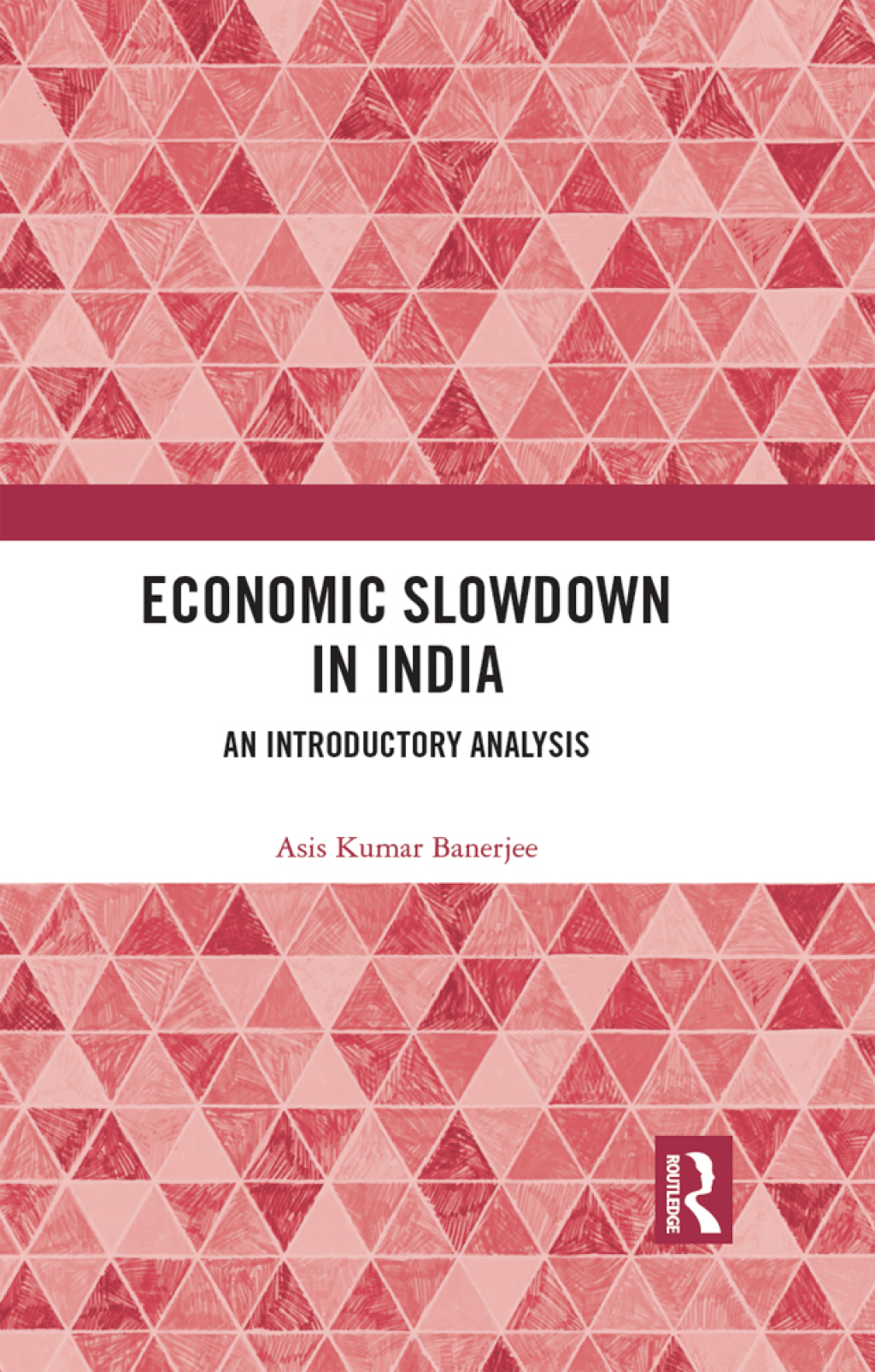Economic Slowdown in India An Introductory Analysis 1st Edition