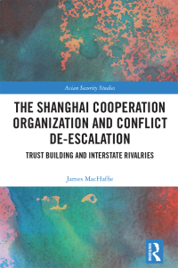 Cover image: The Shanghai Cooperation Organization and Conflict De-escalation 1st edition 9781032404455