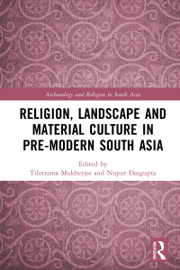 Cover image: Religion, Landscape and Material Culture in Pre-modern South Asia 1st edition 9781032721866