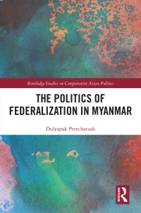 Cover image: The Politics of Federalization in Myanmar 1st edition 9781032373799
