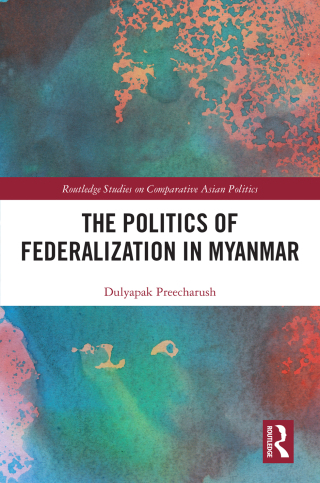 Imagen de portada: The Politics of Federalization in Myanmar 1st edition 9781032373799