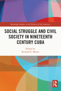 Imagen de portada: Social Struggle and Civil Society in Nineteenth Century Cuba 1st edition 9780367724139