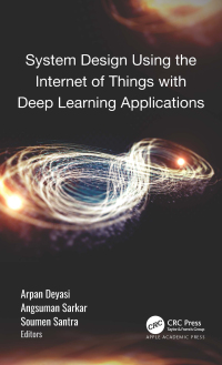 Cover image: System Design Using the Internet of Things with Deep Learning Applications 1st edition 9781774912584