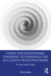 صورة الغلاف: Using Psychodynamic Thinking to Enhance CBT in Clients with Psychosis 1st edition 9780367764333