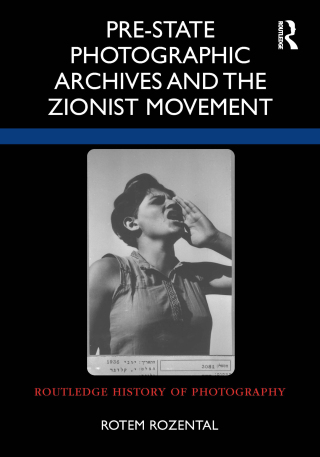 Cover image: Pre-State Photographic Archives and the Zionist Movement 1st edition 9781032187716
