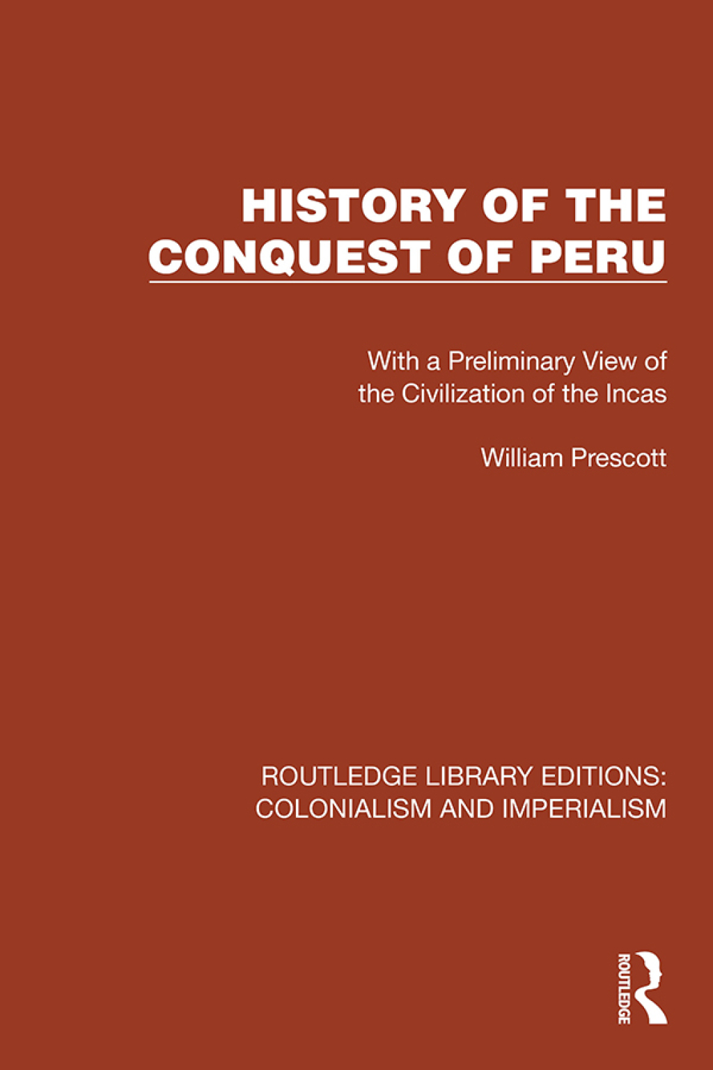 History of the Conquest of Peru With a Preliminary View of the Civilization of the Incas 1st Edition