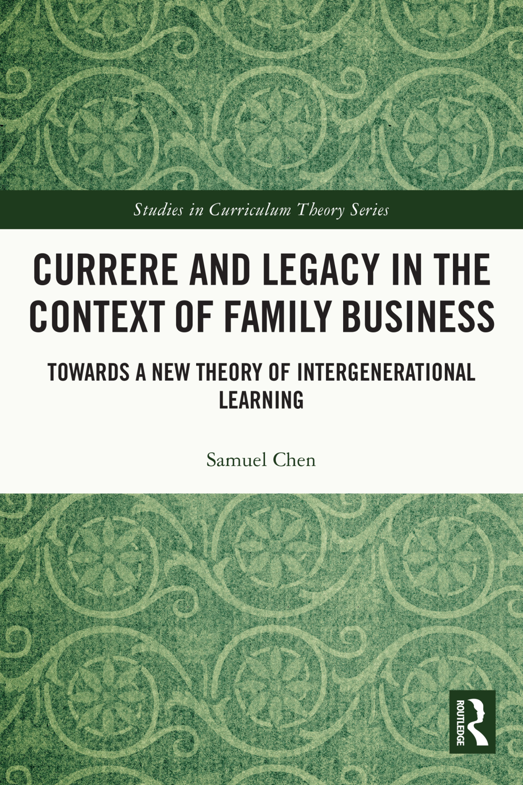 Currere and Legacy in the Context of Family Business Towards a New Theory of Intergenerational Learning 1st Edition