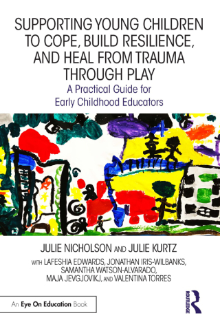 Cover image: Supporting Young Children to Cope, Build Resilience, and Heal from Trauma through Play 1st edition 9781032334325