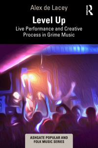 Cover image: Level Up: Live Performance and Creative Process in Grime Music 1st edition 9781032282183