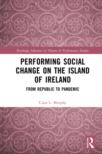 Cover image: Performing Social Change on the Island of Ireland 1st edition 9781032076492