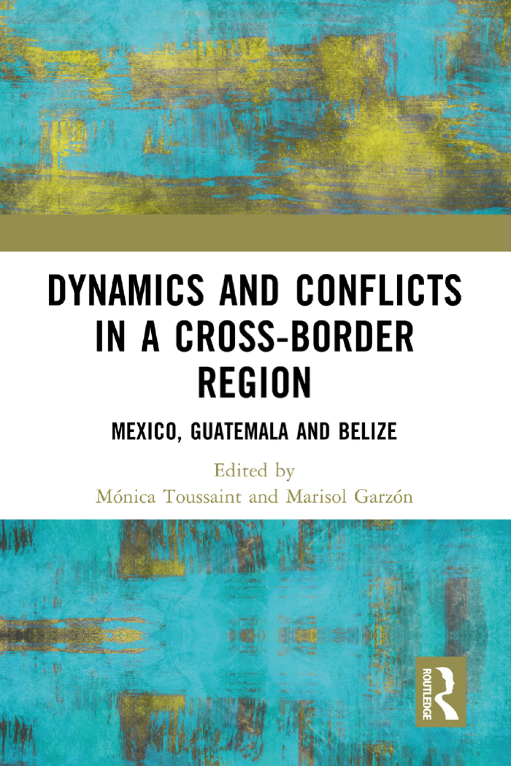 Dynamics and Conflicts in a Cross-Border Region Mexico, Guatemala and Belize 1st Edition