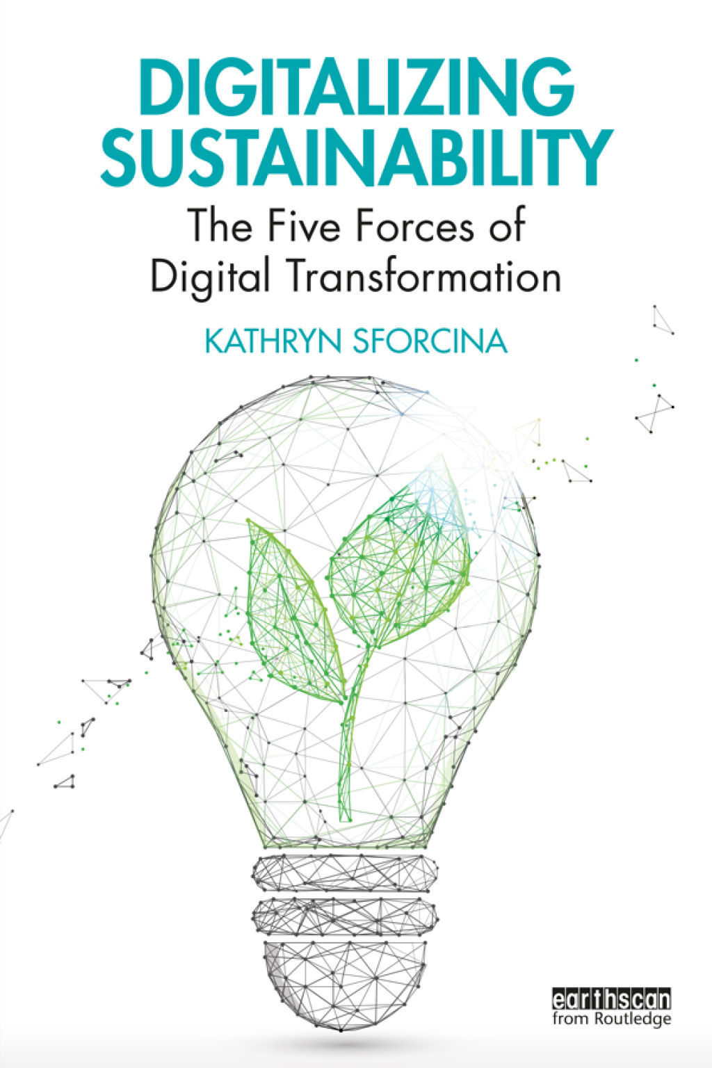 Digitalizing Sustainability The Five Forces of Digital Transformation 1st Edition