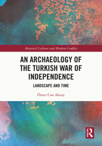 Cover image: An Archaeology of the Turkish War of Independence 1st edition 9780367757120