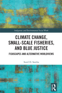 Cover image: Climate Change, Small-Scale Fisheries, and Blue Justice 1st edition 9781032450889