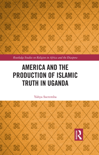 Cover image: America and the Production of Islamic Truth in Uganda 1st edition 9781032412085