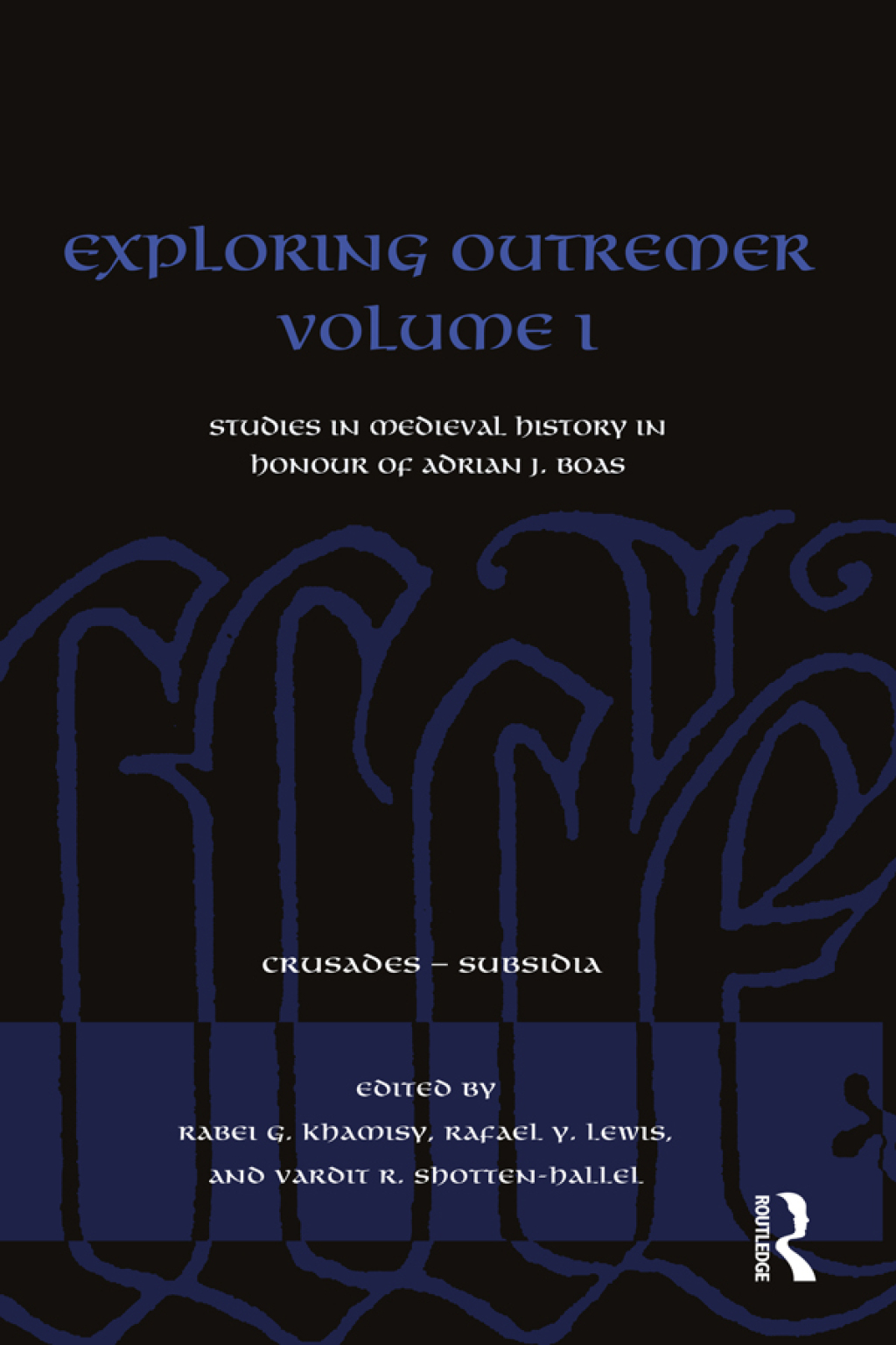 Exploring Outremer Volume I Studies in Medieval History in Honour of Adrian J. Boas 1st Edition
