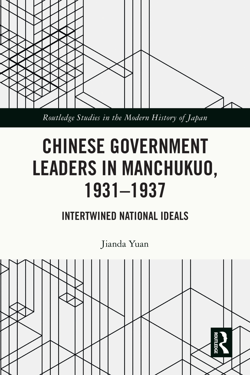 Chinese Government Leaders in Manchukuo, 1931-1937 Intertwined National Ideals 1st Edition