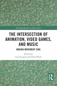 Cover image: The Intersection of Animation, Video Games, and Music 1st edition 9781032172224