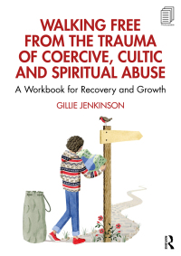 صورة الغلاف: Walking Free from the Trauma of Coercive, Cultic and Spiritual Abuse 1st edition 9781032305875