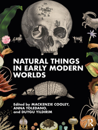 صورة الغلاف: Natural Things in Early Modern Worlds 1st edition 9781032397184