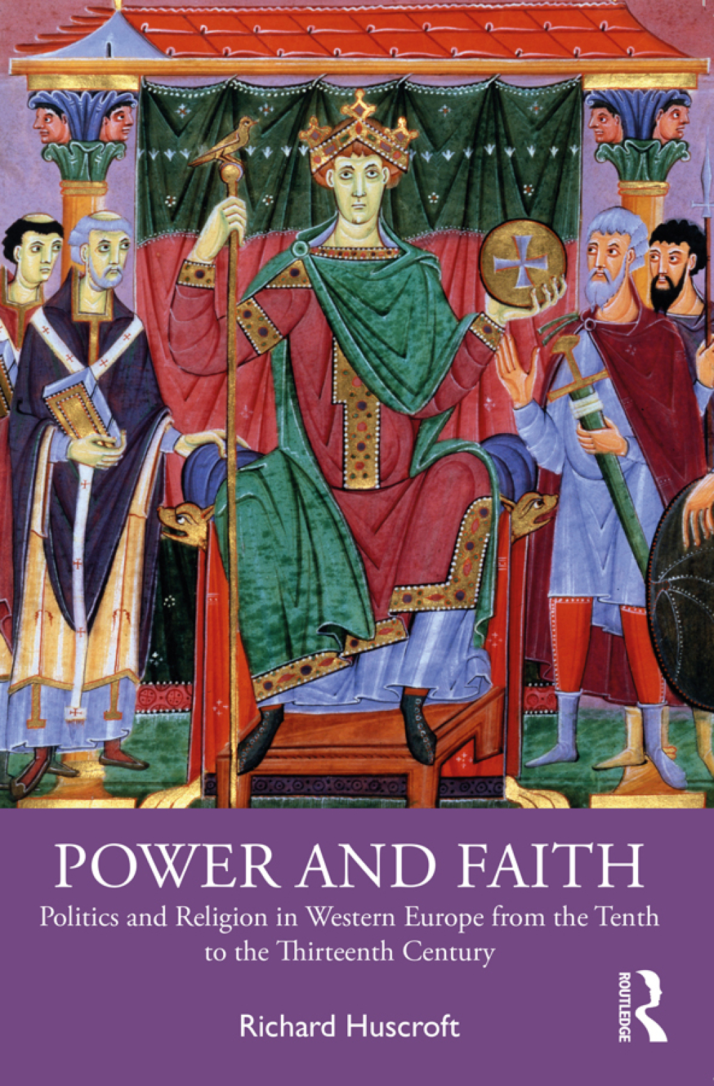 Power and Faith Politics and Religion in Western Europe from the Tenth to the Thirteenth Century 1st Edition