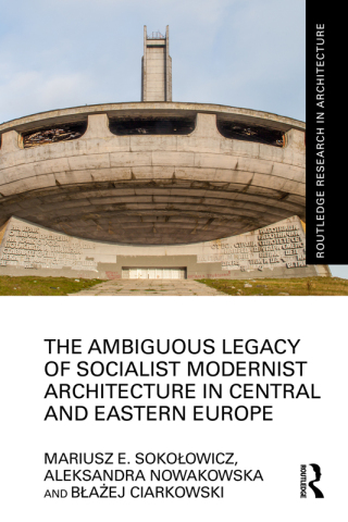 Cover image: The Ambiguous Legacy of Socialist Modernist Architecture in Central and Eastern Europe 1st edition 9781032289298